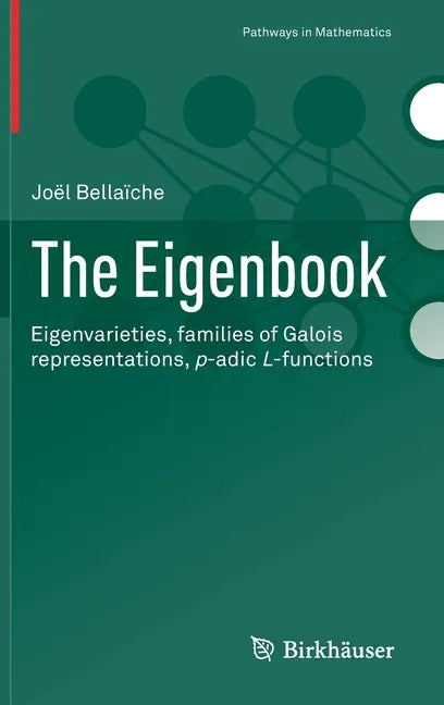 The Eigenbook: Eigenvarieties, Families of Galois Representations, P-Adic L-Functions - Hardcover