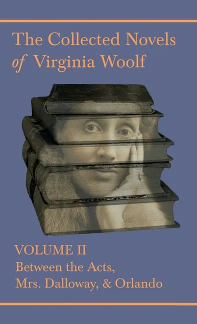 The Collected Novels of Virginia Woolf - Volume II - Between the Acts, Mrs. Dalloway, & Orlando - Hardcover