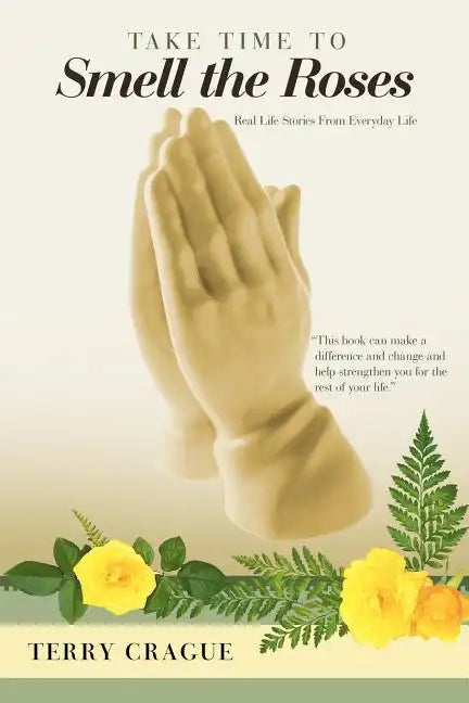 Take Time to Smell the Roses: Real Life Stories from Everyday Life - Paperback