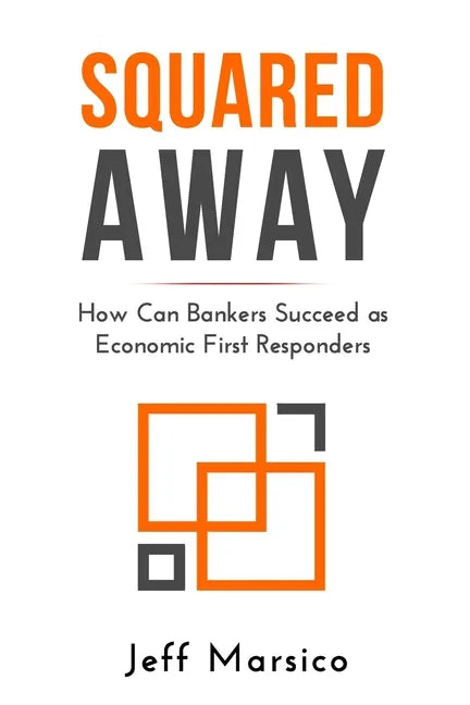 Squared Away: How Can Bankers Succeed as Economic First Responders - Paperback
