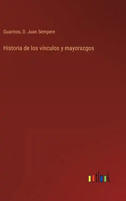 Historia de los vínculos y mayorazgos - Hardcover