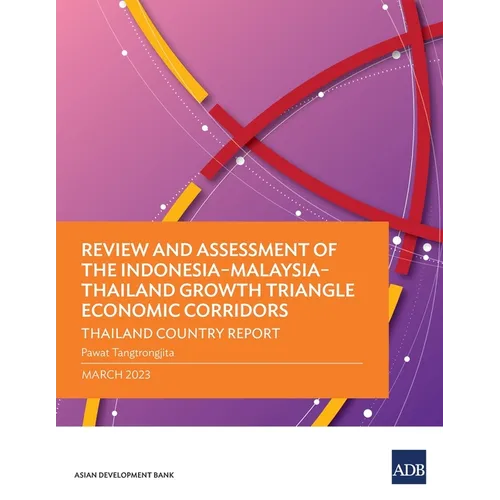 Review and Assessment of the Indonesia-Malaysia-Thailand Growth Triangle Economic Corridors: Thailand Country Report - Paperback