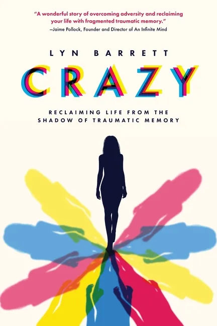 Crazy: Reclaiming Life from the Shadow of Traumatic Memory - Paperback
