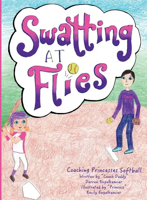 Swatting at Flies: Coaching Princesses Softball - Hardcover