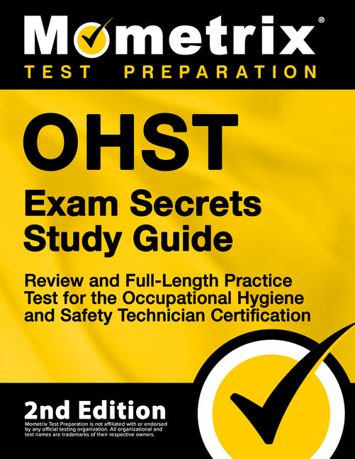 Ohst Exam Secrets Study Guide - Review and Full-Length Practice Test for the Occupational Hygiene and Safety Technician Certification: [2nd Edition] - Paperback