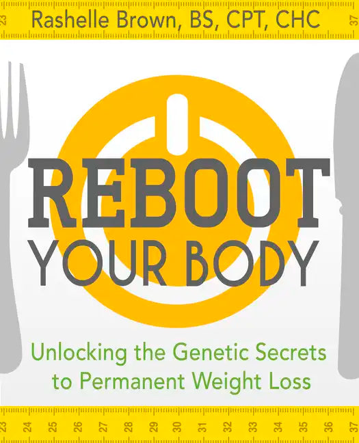 Reboot Your Body: Unlocking the Genetic Secrets to Permanent Weight Loss - Hardcover