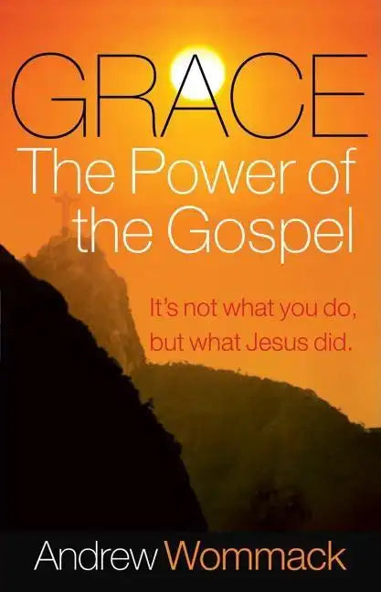 Grace, the Power of the Gospel: It's Not What You Do, But What Jesus Did - Paperback