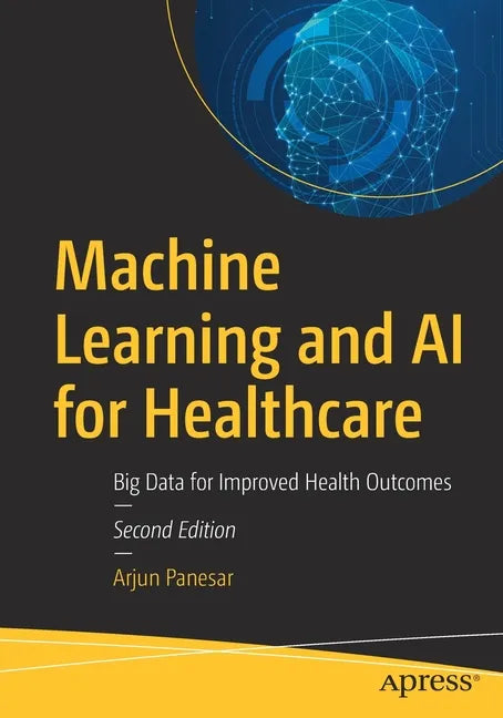 Machine Learning and AI for Healthcare: Big Data for Improved Health Outcomes - Paperback