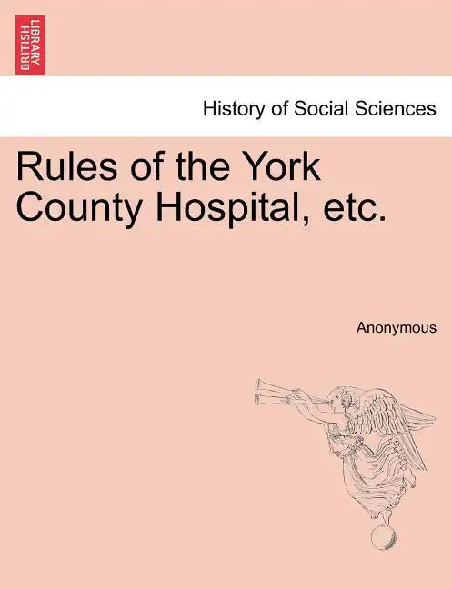 Rules of the York County Hospital, Etc. - Paperback