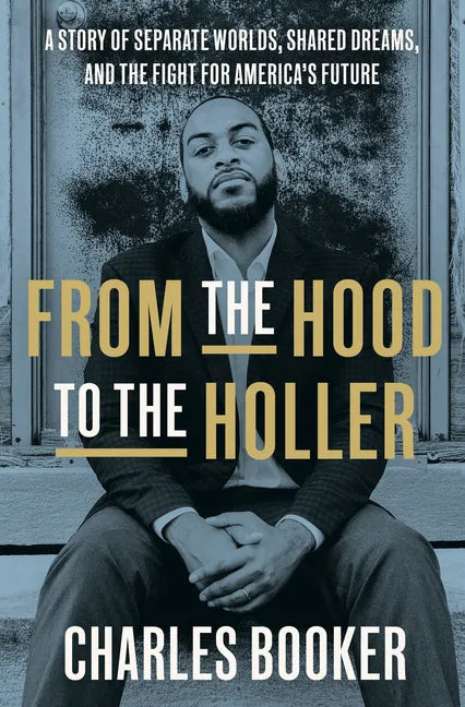 From the Hood to the Holler: A Story of Separate Worlds, Shared Dreams, and the Fight for America's Future - Hardcover