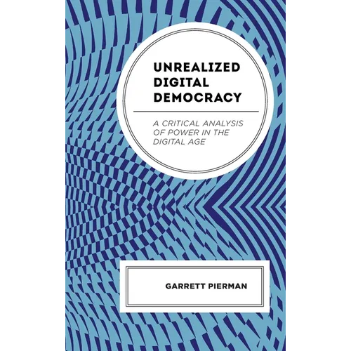 Unrealized Digital Democracy: A Critical Analysis of Power in the Digital Age - Hardcover