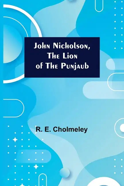 John Nicholson, the Lion of the Punjaub - Paperback