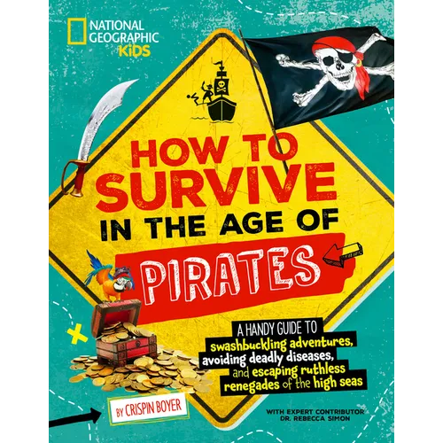 How to Survive in the Age of Pirates: A Handy Guide to Swashbuckling Adventures, Avoiding Deadly Diseases, and Escapin G the Ruthless Renegades of the - Paperback