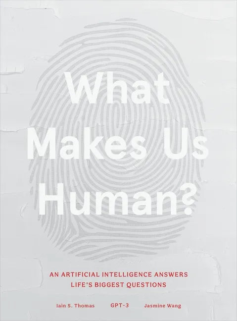 What Makes Us Human: An Artificial Intelligence Answers Life's Biggest Questions - Hardcover