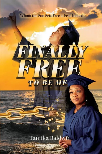 Finally Free to Be Me: Who the Son Sets Free is Free Indeed - Paperback