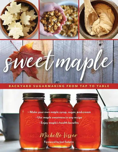Sweet Maple: Backyard Sugarmaking from Tap to Table - Paperback