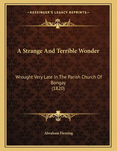 A Strange And Terrible Wonder: Wrought Very Late In The Parish Church Of Bongay (1820) - Paperback