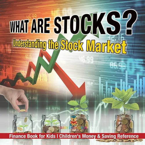 What are Stocks? Understanding the Stock Market - Finance Book for Kids Children's Money & Saving Reference - Paperback