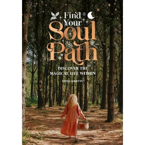 Find Your Soul Path: Discover the Magical Life Within - Hardcover