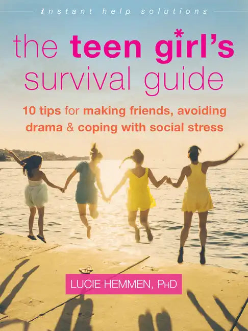 The Teen Girl's Survival Guide: Ten Tips for Making Friends, Avoiding Drama, and Coping with Social Stress - Paperback