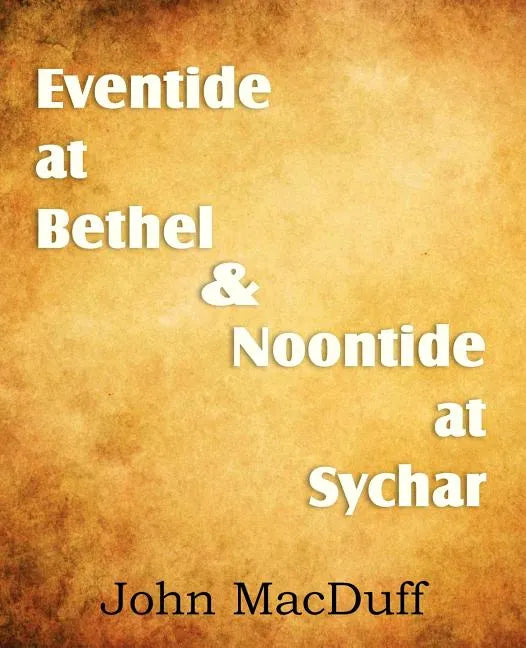 Eventide at Bethel & Noontide at Sychar - Paperback