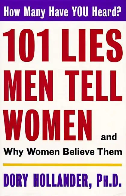 101 Lies Men Tell Women -- And Why Women Believe Them - Paperback
