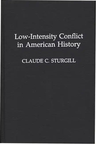 Low-Intensity Conflict in American History - Hardcover