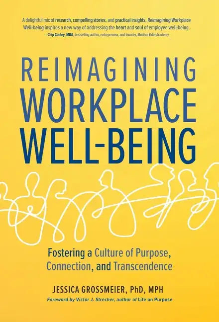 Reimagining Workplace Well-Being: Fostering a Culture of Purpose, Connection, and Transcendence - Hardcover
