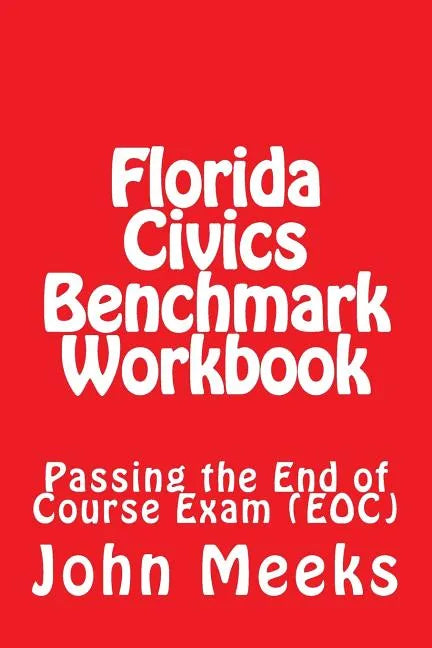 Florida Civics Benchmark Workbook: Passing the End of Course Exam (EOC) - Paperback