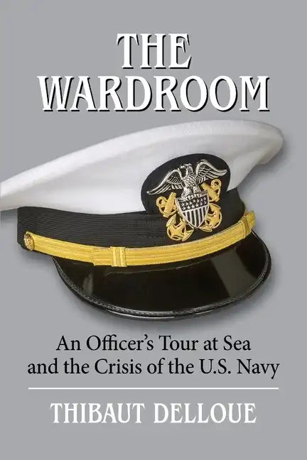 The Wardroom: An Officer's Tour at Sea and the Crisis of the U.S. Navy - Paperback