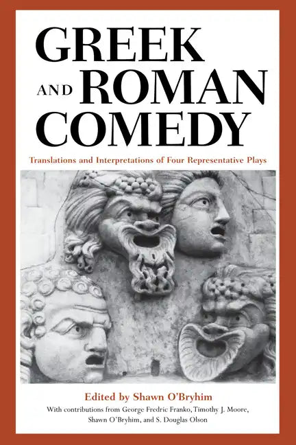 Greek and Roman Comedy: Translations and Interpretations of Four Representative Plays - Paperback