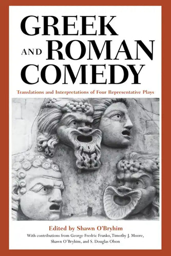 Greek and Roman Comedy: Translations and Interpretations of Four Representative Plays - Paperback