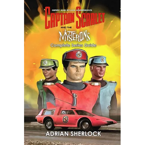 Gerry and Sylvia Anderson's Captain Scarlet and the Mysterons Complete Series Guide - Paperback