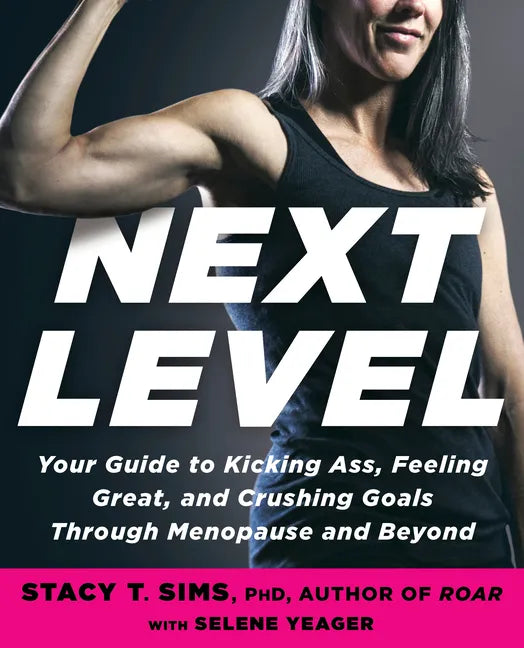 Next Level: Your Guide to Kicking Ass, Feeling Great, and Crushing Goals Through Menopause and Beyond - Paperback