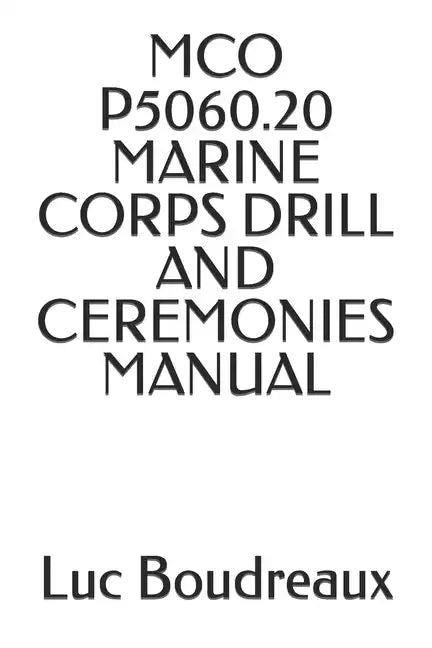 McO P5060.20 Marine Corps Drill and Ceremonies Manual - Paperback