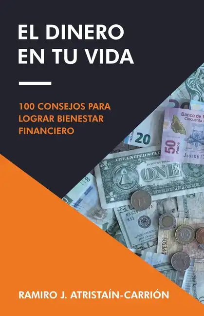 El Dinero En Tu Vida: 100 Consejos Para Lograr Bienestar Financiero - Paperback