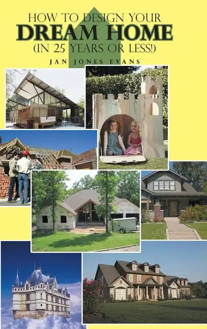 How to Design Your Dream Home in 25 Years or Less! - Hardcover