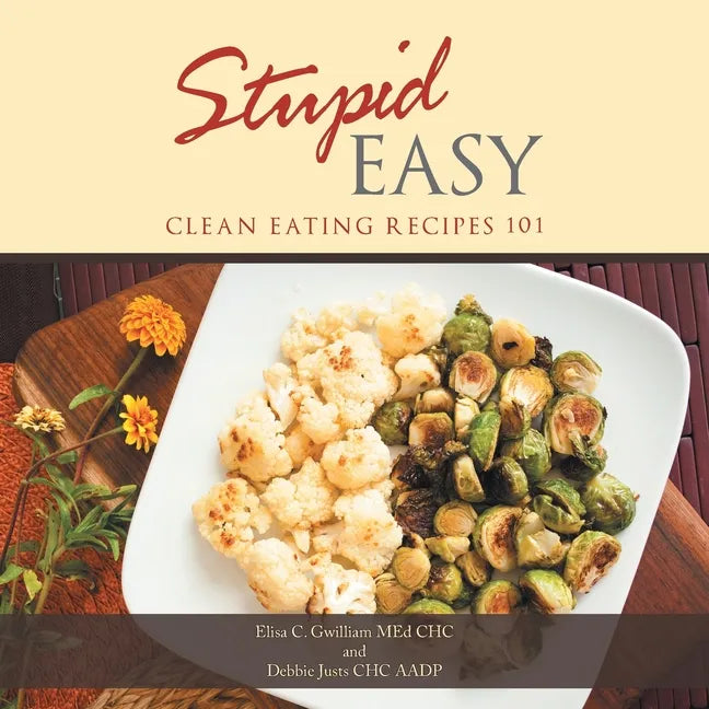 Stupid Easy: Clean Eating Recipes 101 - Paperback