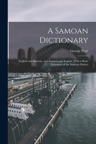 A Samoan Dictionary: English and Samoan, and Samoan and English; With a Short Grammar of the Samoan Dialect - Paperback