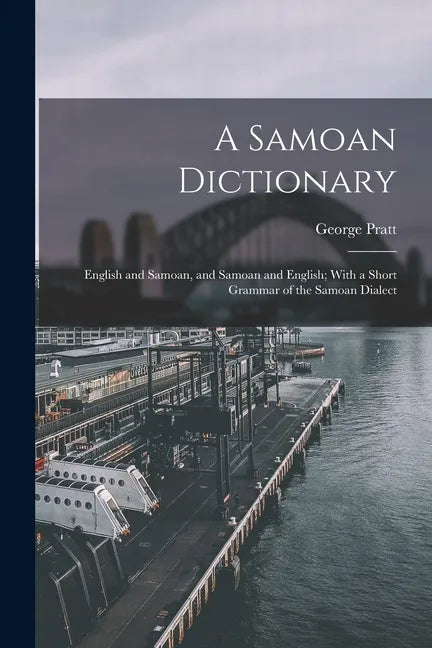 A Samoan Dictionary: English and Samoan, and Samoan and English; With a Short Grammar of the Samoan Dialect - Paperback