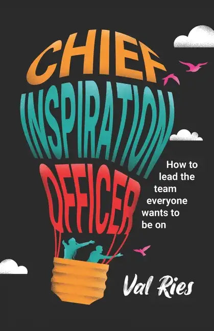 Chief Inspiration Officer: How to Lead the Team Everyone Wants to Be On - Paperback