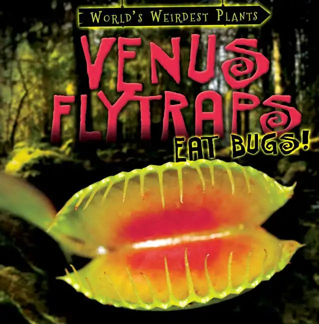 Venus Flytraps Eat Bugs! - Library Binding