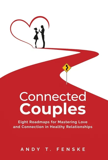 Connected Couples: Eight Roadmaps for Mastering Love and Connection in Healthy Relationships - Hardcover