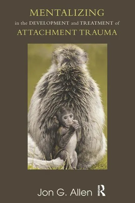 Mentalizing in the Development and Treatment of Attachment Trauma - Paperback