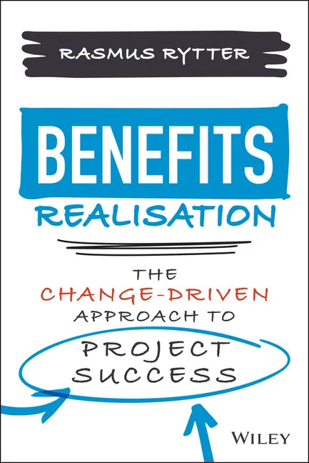 Benefits Realisation: The Change-Driven Approach to Project Success - Hardcover