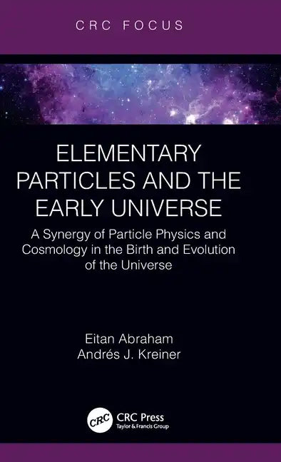 Elementary Particles and the Early Universe: A Synergy of Particle Physics and Cosmology in the Birth and Evolution of the Universe - Hardcover