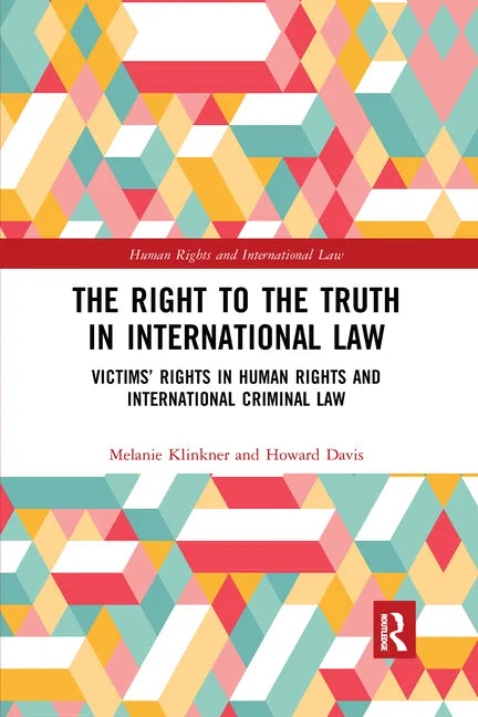 The Right to the Truth in International Law: Victims' Rights in Human Rights and International Criminal Law - Paperback
