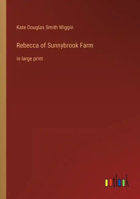 Rebecca of Sunnybrook Farm: in large print - Paperback
