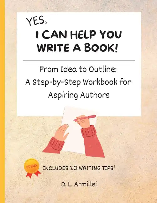 Yes, I Can Help You Write A Book!: From Idea to Outline: A Step-by-Step Workbook for Aspiring Authors - Paperback