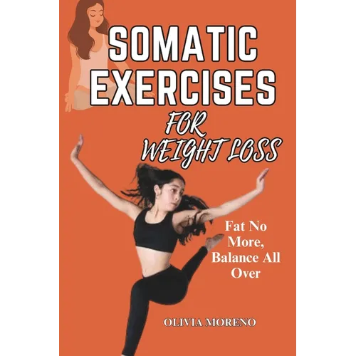 Somatic Exercises for Weight Loss: Somatic Workouts for Everyday Wellness & Stress Relief - Paperback